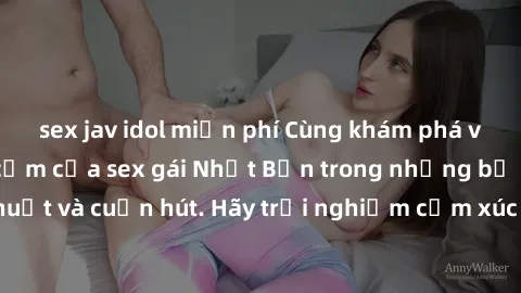 sex jav idol miễn phí Cùng khám phá vẻ đẹp và sức gợi cảm của sex gái Nhật Bản trong những bộ phim đầy nghệ thuật và cuốn hút. Hãy trải nghiệm cảm xúc đầy mới mẻ và sống động từ những cảnh quay tinh t